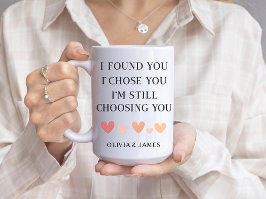 I Found You I Chose You Im Still Choosing You Personalized Couple Gift Mug Romantic Love Quote Coffee Cup Anniversary Present Keepsake