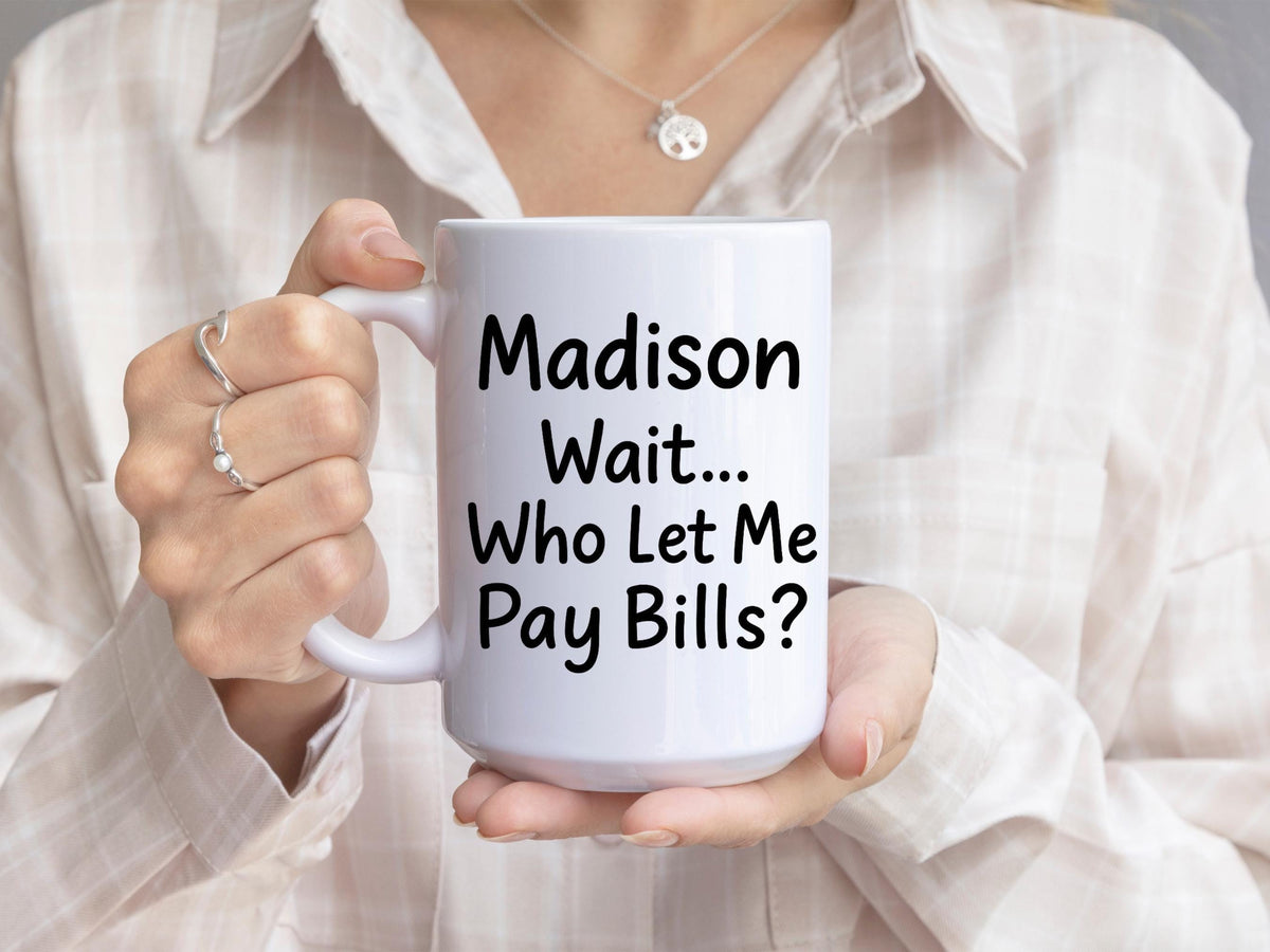 Personalized Wait Who Let Me Pay Bills Ceramic Mug – Relatable Humor Coffee Cup