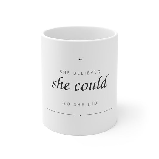 She Believed She Could So She Did Ceramic Mug 11oz