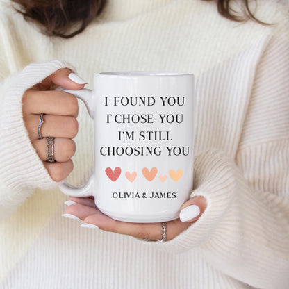 I Found You I Chose You Im Still Choosing You Personalized Couple Gift Mug Romantic Love Quote Coffee Cup Anniversary Present Keepsake