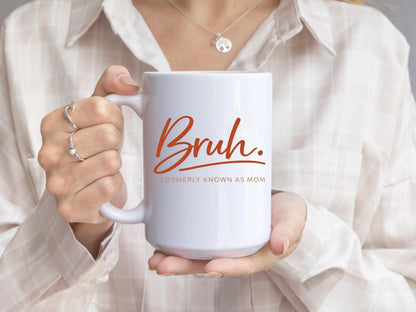 Bruh Formerly Known As Mom Coffee Mug – Sarcastic Ceramic Tea Cup